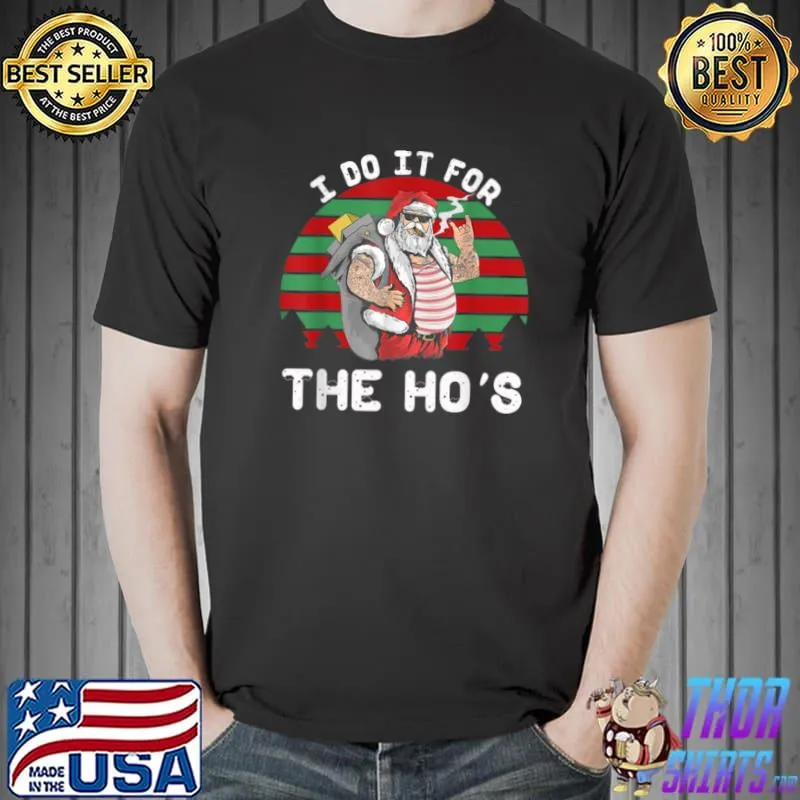 I Do It For The Ho’s Funny Santa T Shirt Unisex