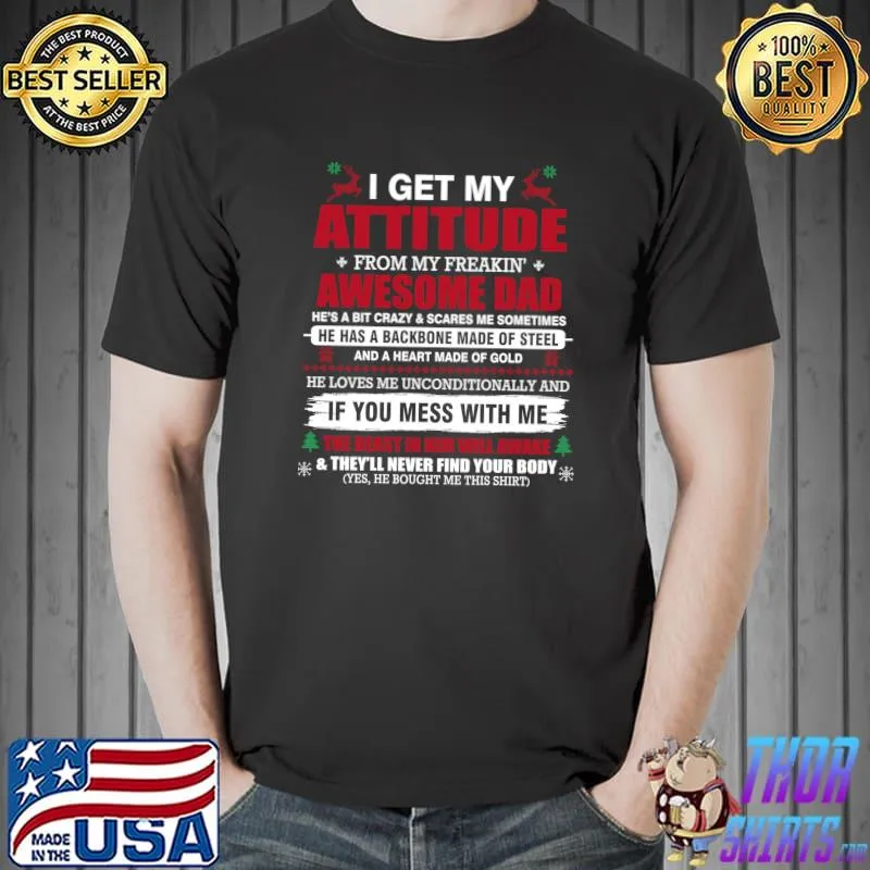 I Get My Attitude From My Freaking Awesome Dad For Christmas T- Unisex