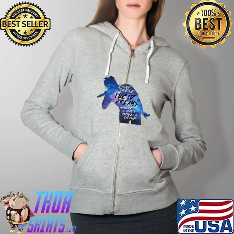 I have these Lucid Dreams Where I Can'y Move A Thing Shirt Full Zip Hooded