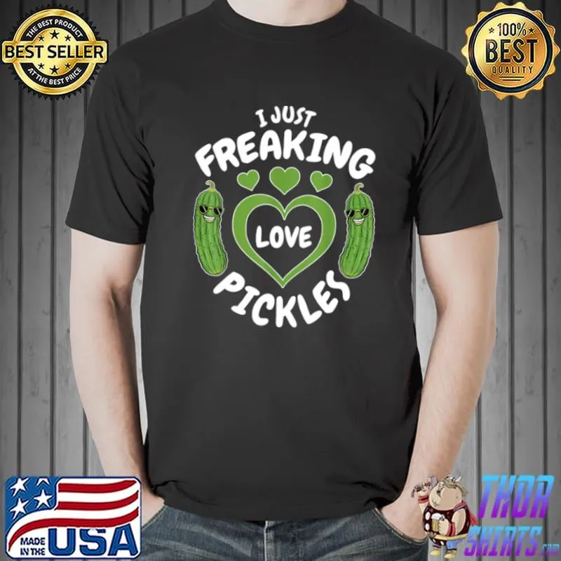 I just freaking love pickles Unisex