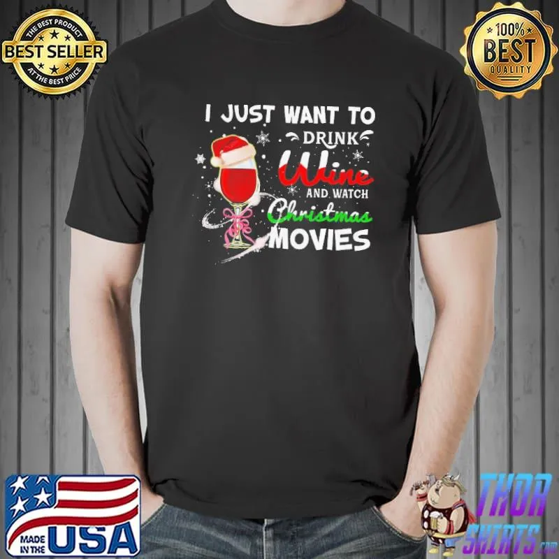 I Just Want To Drink Wine And Watch Christmas Movies Shirt Unisex