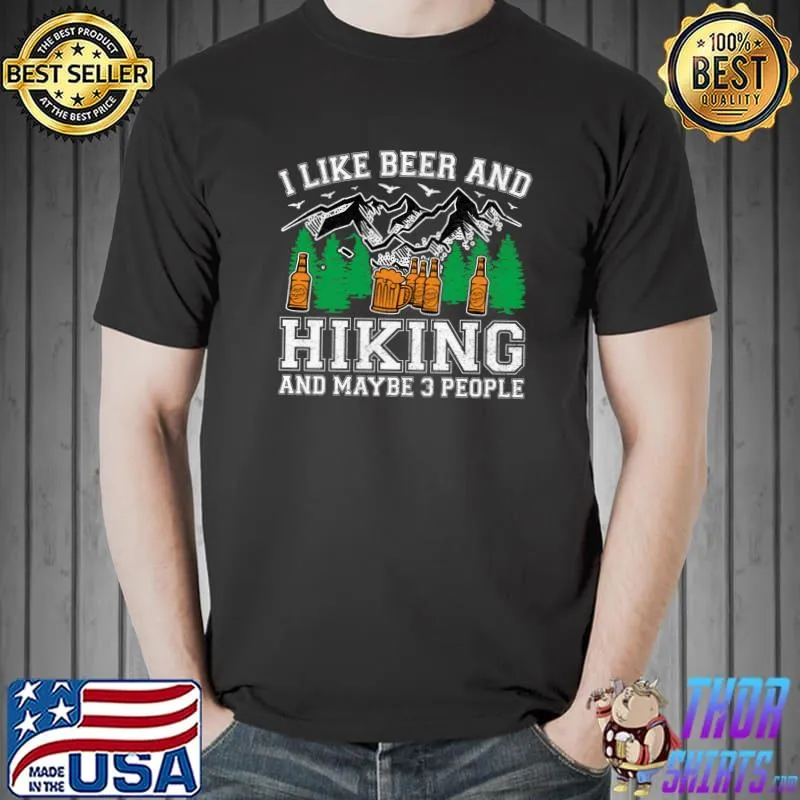 I Like Beer And Hiking And Maybe 3 People Beer T- Unisex