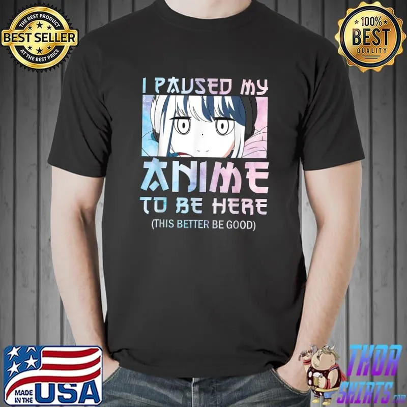I Paused My Anime To Be Here – Watercolor style Anime Merch T-Shirt