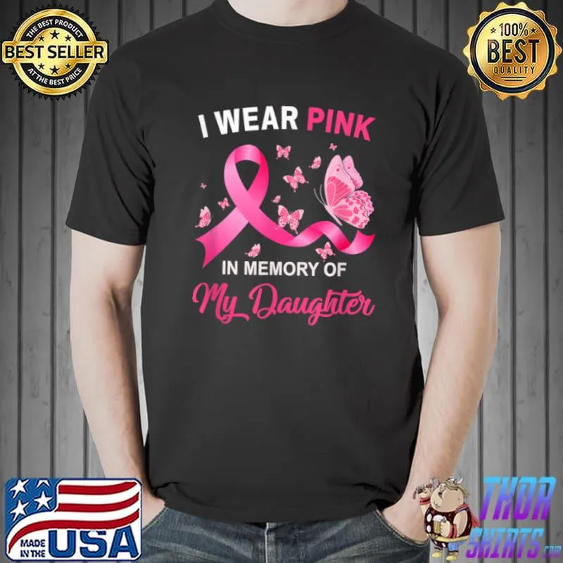 I Wear Pink In Memory Of My Daughter Breast Cancer Awareness T Shirt Unisex