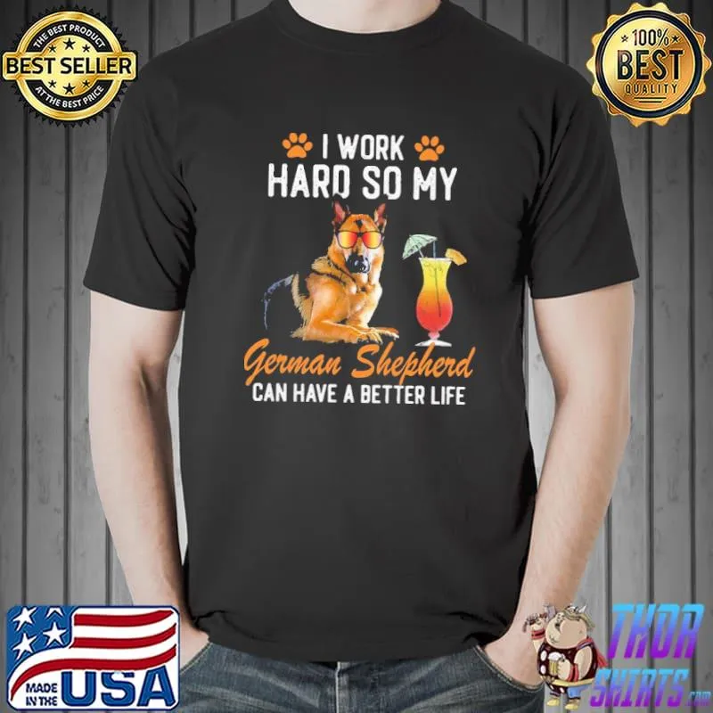 I Work Hard So My German Shepherd Shirt Unisex
