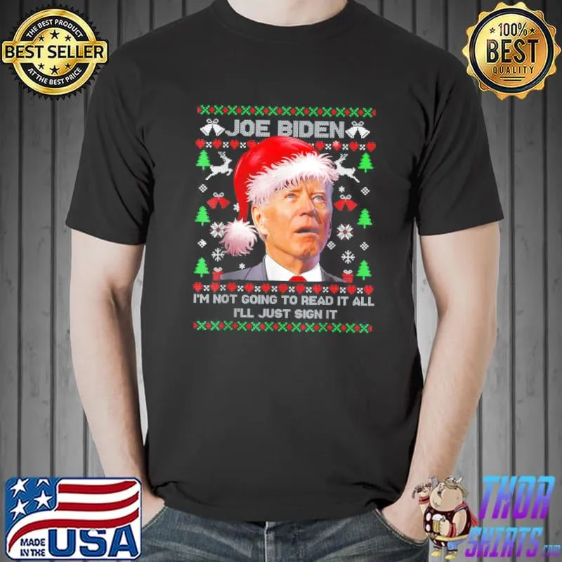 I’m Joe Biden I’m Not Going to Read It All,I’ll Just Sign It T-Shirt