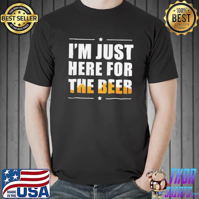 Im Just Here For The Beer Unisex