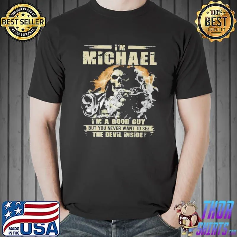 I'm michael I'm a good guy but you never want to see the devil inside shirt