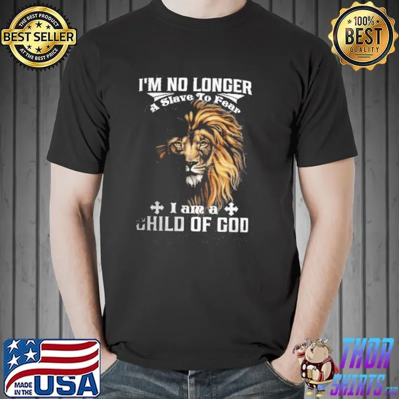 I'm No Longer A Slave To Fear I Am A Child Of God Lion Shirt Unisex