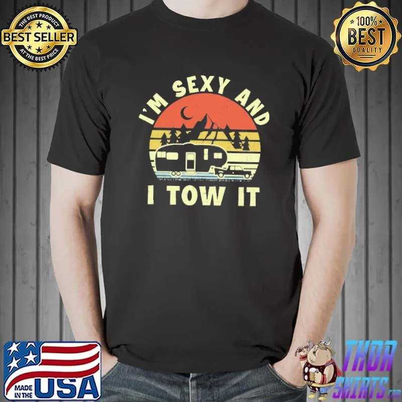I'm Sexy And I Tow It Camping Vintage Shirt Unisex