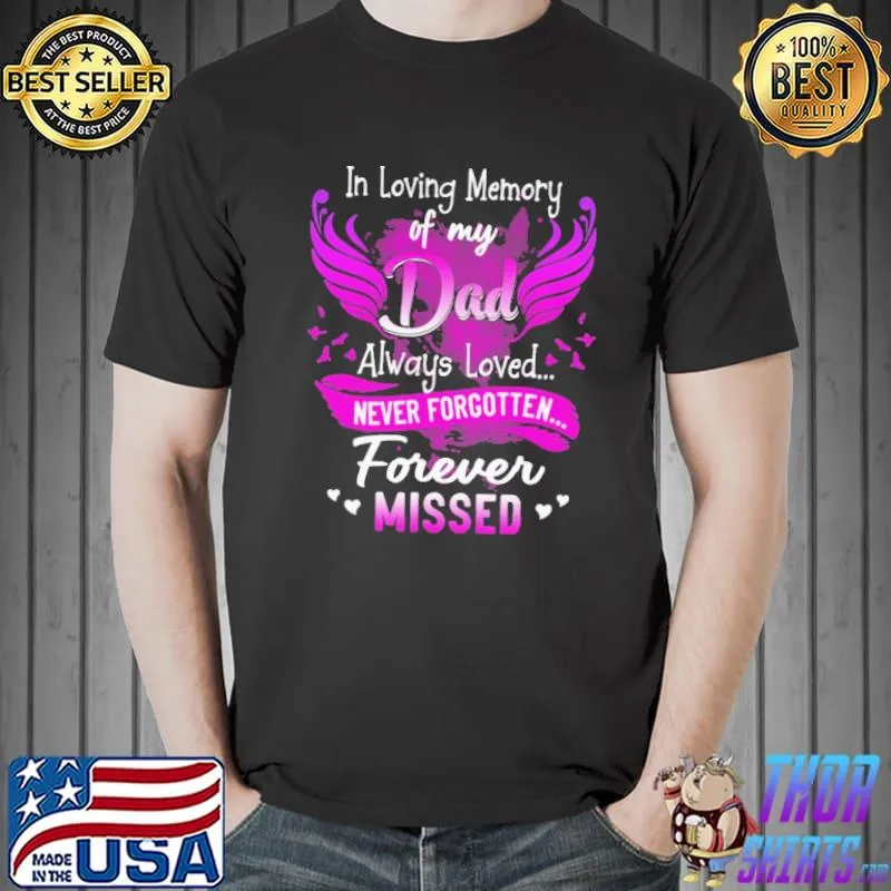 In Loving Memory Of My Dad Always Loved Never Forgotten Forever Missed Shirt Unisex