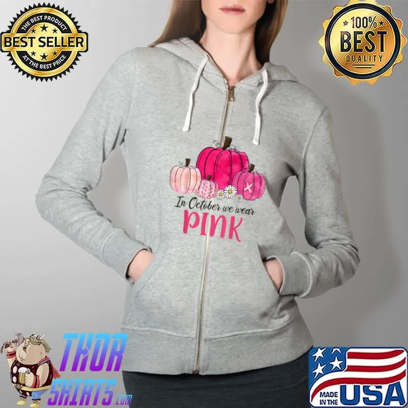 In October We Wear Pink Pumpkin Breast Cancer Awareness T Shirt Full Zip Hooded