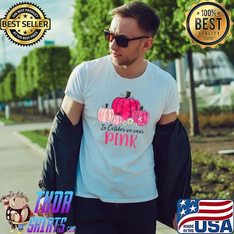 In October We Wear Pink Pumpkin Breast Cancer Awareness T Shirt Unisex