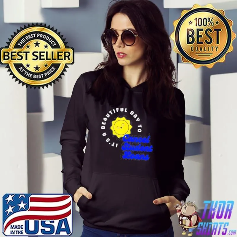 It’s a Beautiful Day to Cancel Student Loans Shirt