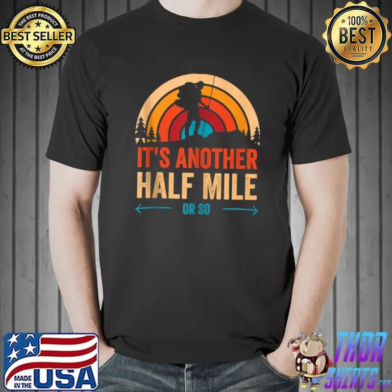 It's another half mile or so funny hiking graphic T- Unisex