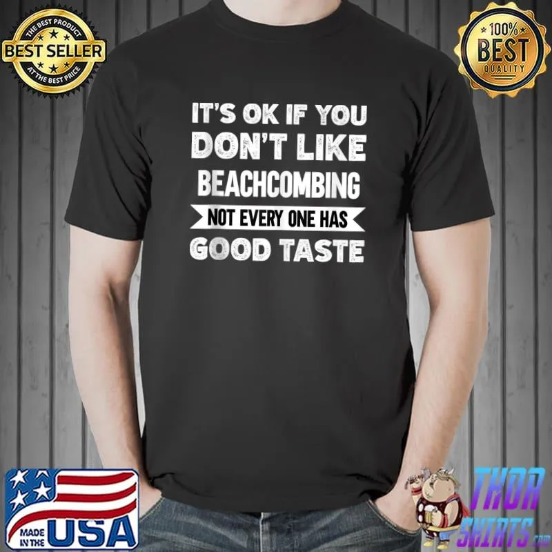 It's ok if you don't like Beachcombing good taste T-shirt