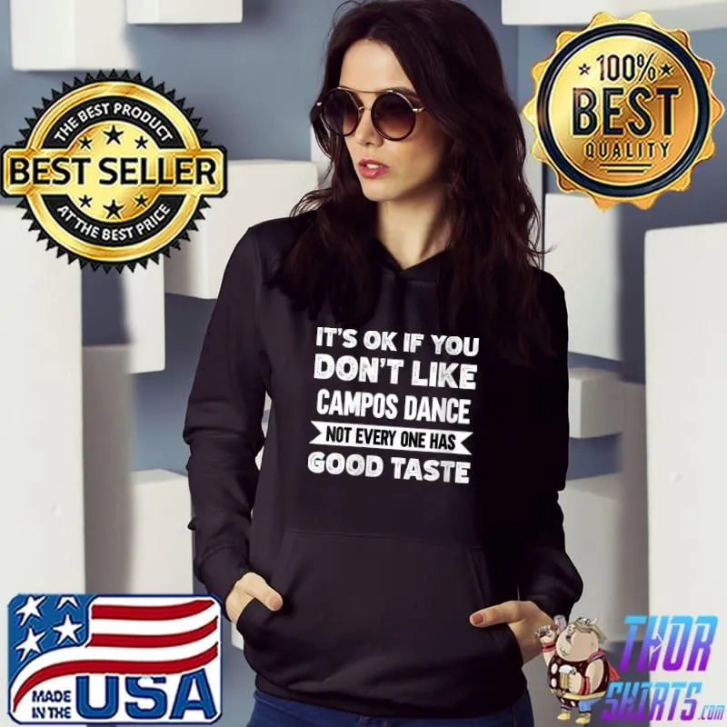 It's ok if you don't like Campos Dance good taste T- Hoodie