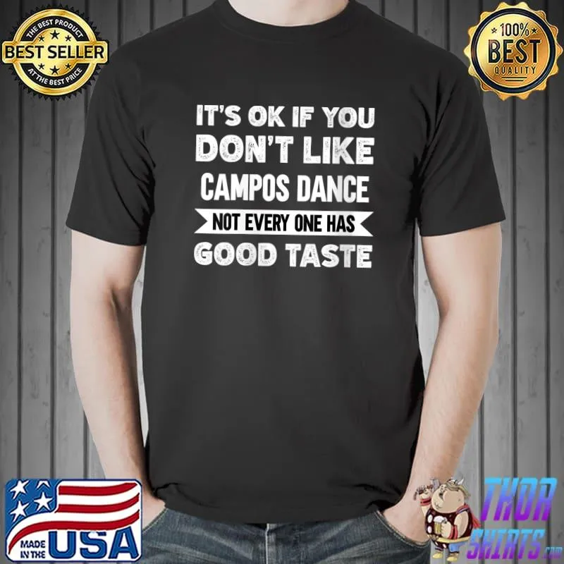 It's ok if you don't like Campos Dance good taste T-shirt