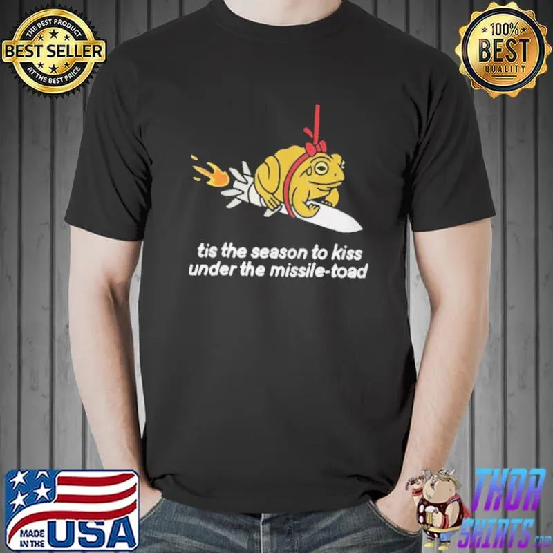 Its the season to kiss under the missile toad shirt