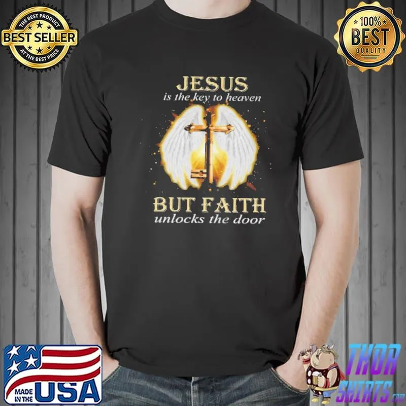 Jesus is the key to heaven but faith unlocks the door shirt