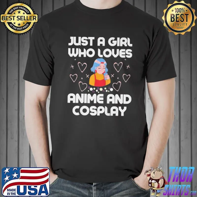 Just a girl who loves anime and cosplayn girls Unisex