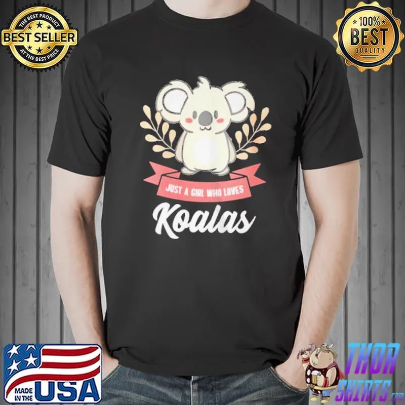 Just a girl who loves koalas shirt