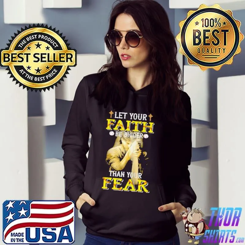 Let your faith be bigger than your fear Hoodie