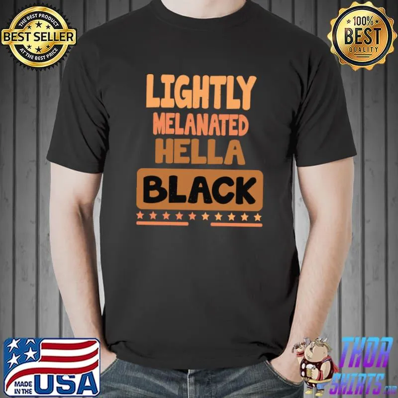 Lightly Melanated Hella Black African Melanin Pride T-shirt