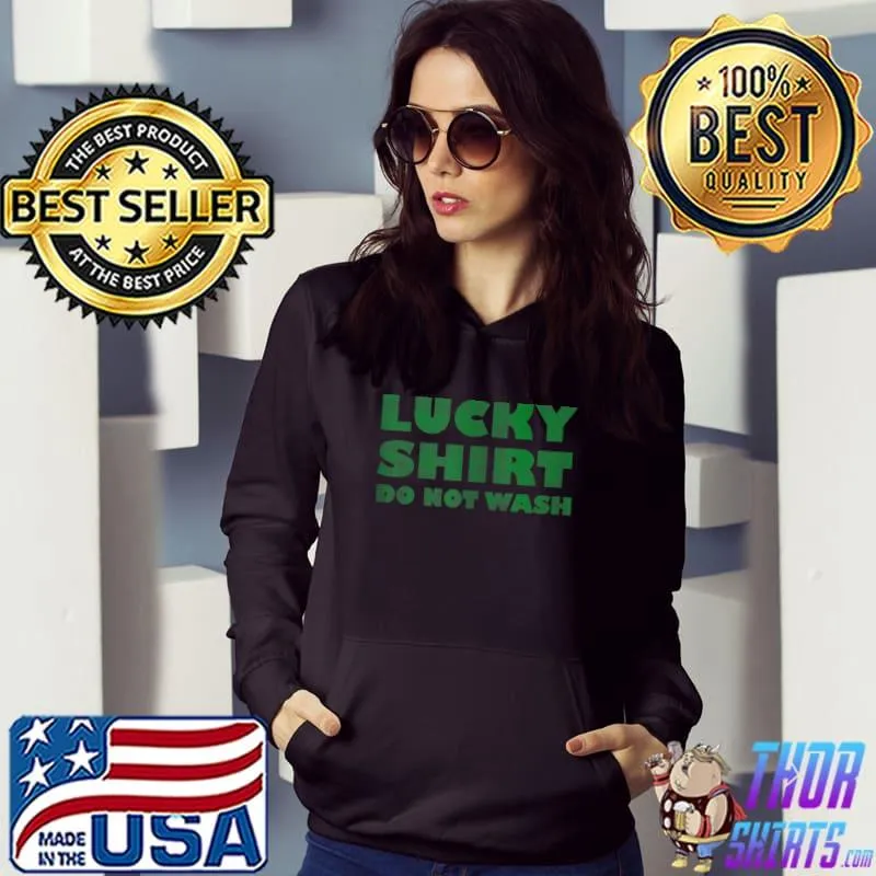 Lucky Shirt Do Not Wash Distressed Trend Funny Holiday Party T- Hoodie