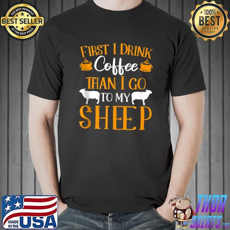 Mens Farming First I Drink Coffee Than I Go To My Sheep T-Shirt Unisex