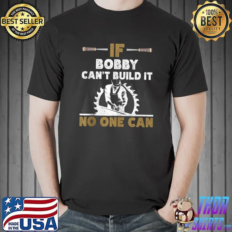 Mens Funny woodworking carpenter custom name Bobby woodworker T-shirt