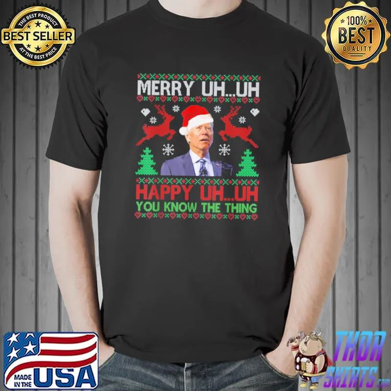 Merry Uh Uh Happy You Know The Thing Ugly Christmas T-Shirt