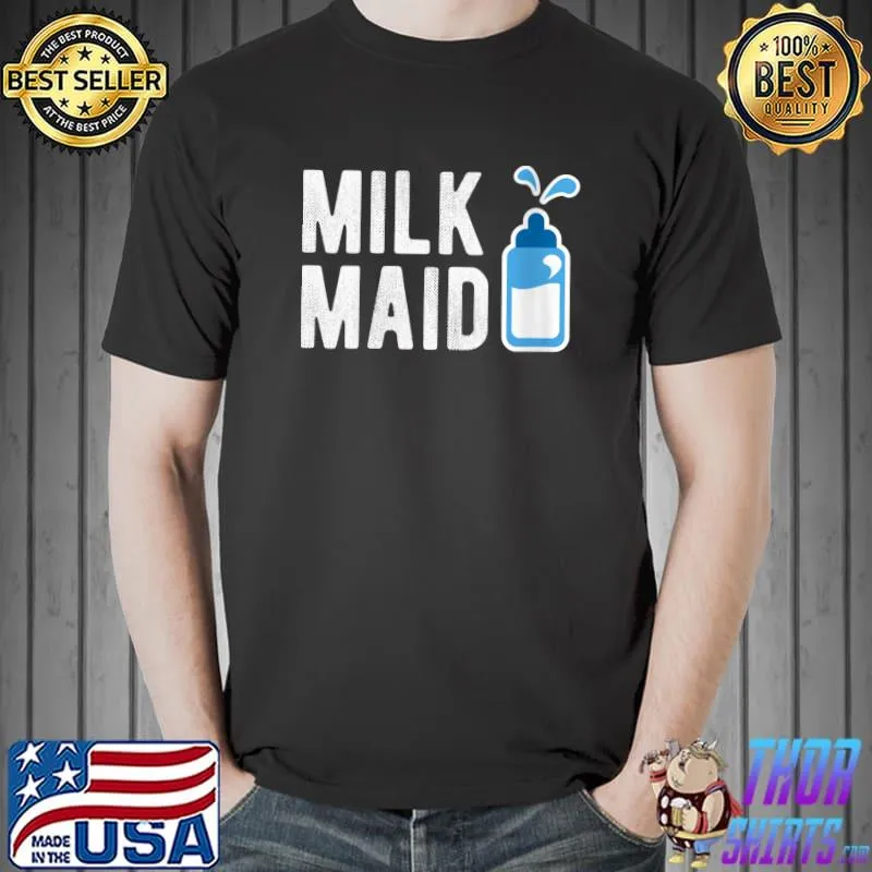 Milk Maid - New Mom Gift Funny New Mom Gift For New Mommy T-shirt