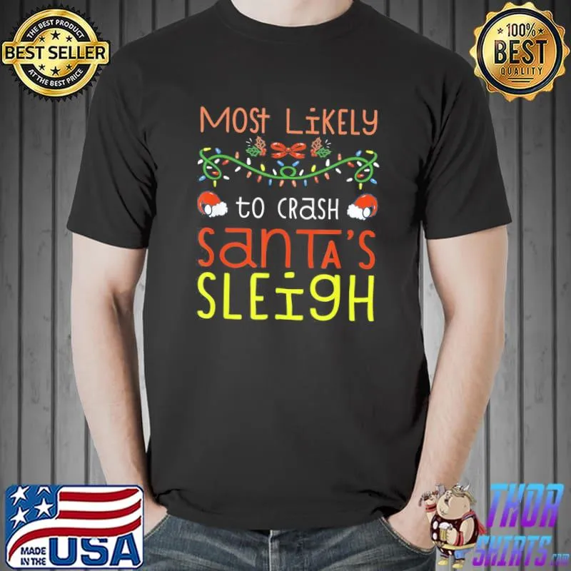 Most Likely To Crash Santa’s Sleigh Christmas Family T-Shirt Unisex