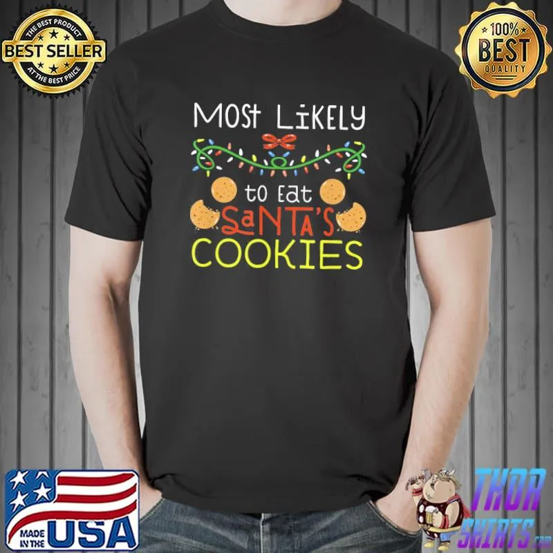 Most Likely To Eat Santas Cookies Family Christmas Holiday T-Shirt Unisex