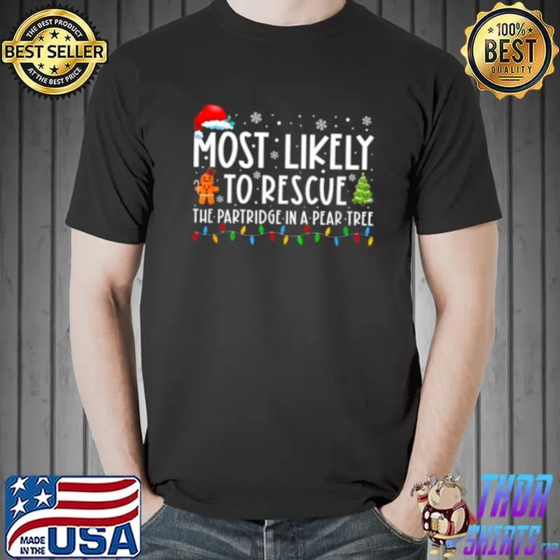 Most Likely To Rescue The Partridge In A Pear Tree Christmas Tee Shirt Unisex