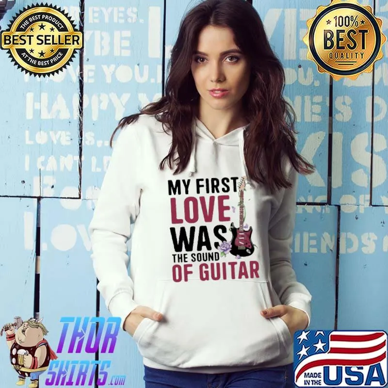 My first love was the sound of guitar shirt