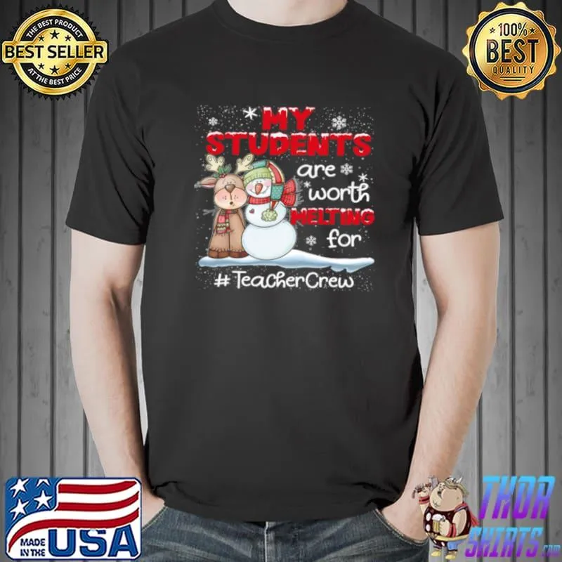 My students are worth melting for teacher crew Unisex
