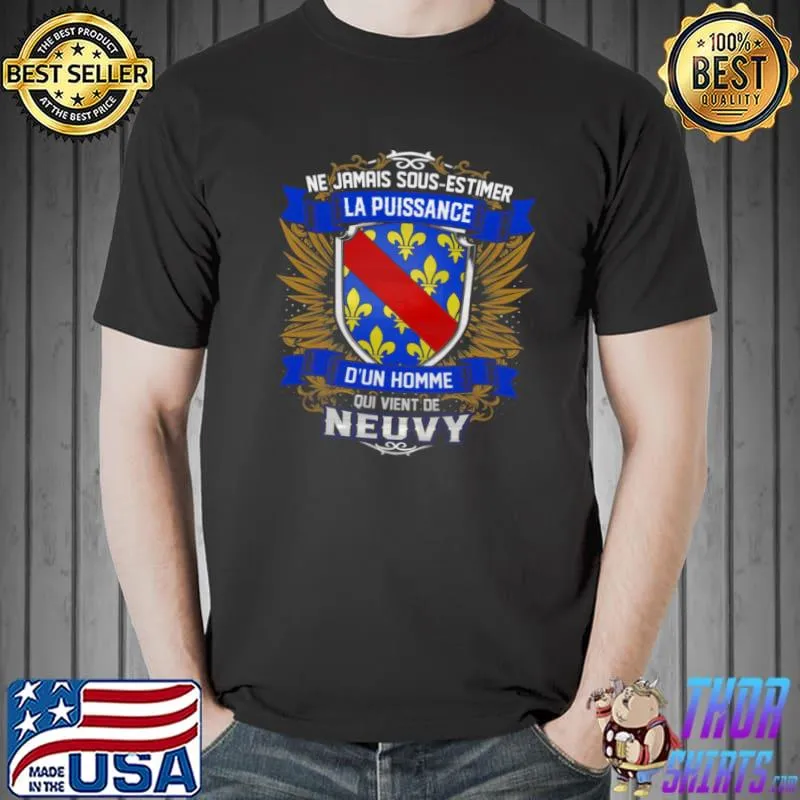 Ne Jamais Sous Estimer La Puissance D’un Homme Qui Vient De Neuvy Shirt