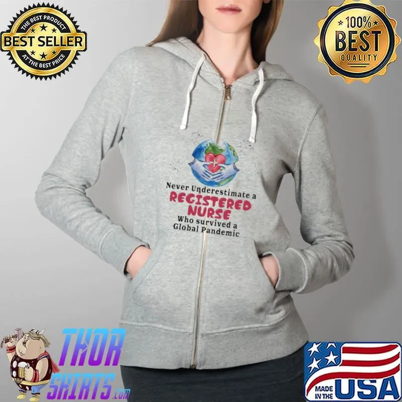 Never Underestimate A Registered Nurse Who Survived A Golbal Pandemic Shirt Full Zip Hooded