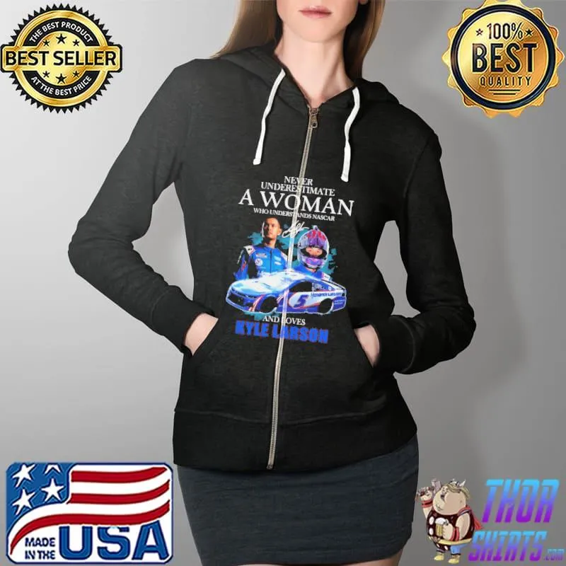 Never Underestimate Who Understand Who Understand Nascar And Love Kyle Larson Signatures Shirt Full Zip Hooded