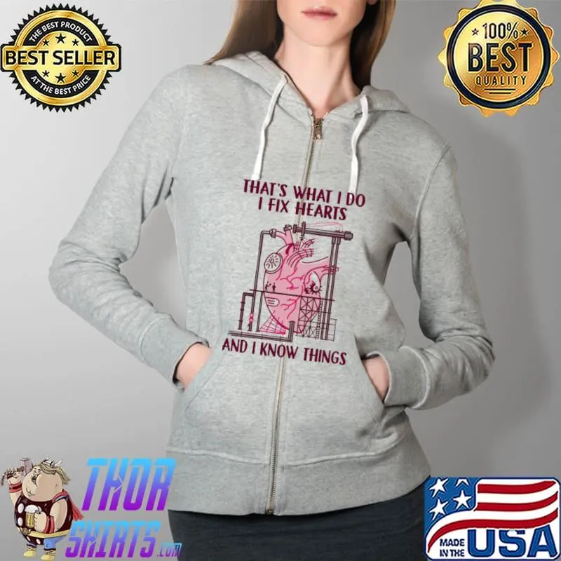Nice Cardiologists That's What I Do I Fix Hearts And I Know Things Shirt Full Zip Hooded