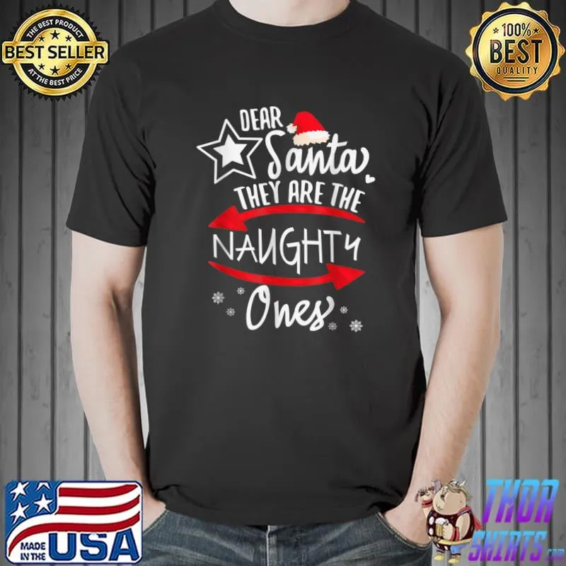 Nice Dear Santa They Are The Naughty Ones Christmas Xmas Funny T-Shirt Unisex