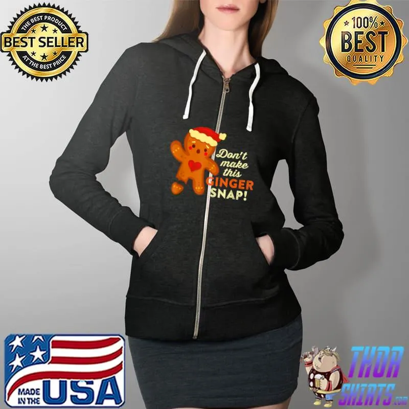 Nice Don't Make This Ginger Snap Funny Redhead Hot Temper Saying T-Shirt Full Zip Hooded