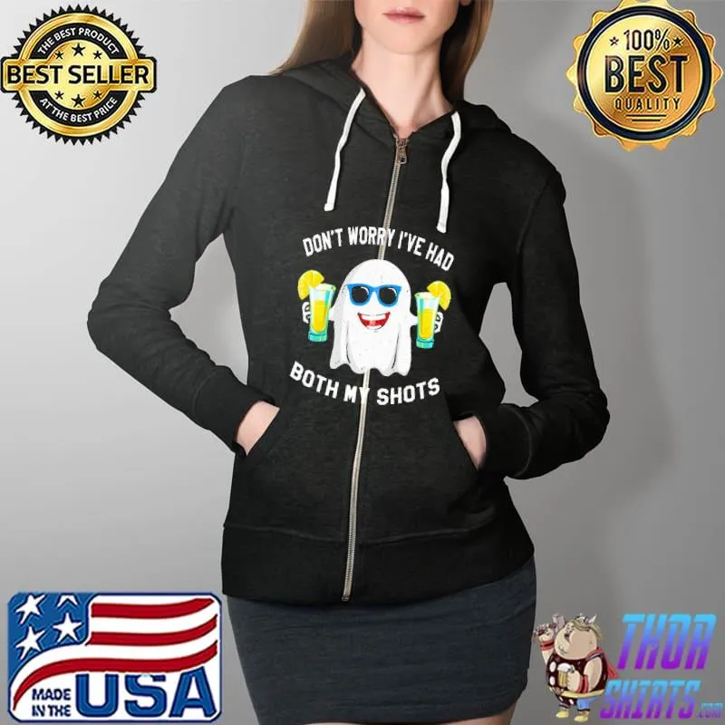 Nice Don't Worry I've Had Both My Shots Shirt Full Zip Hooded
