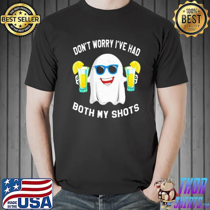 Nice Don't Worry I've Had Both My Shots Shirt Unisex