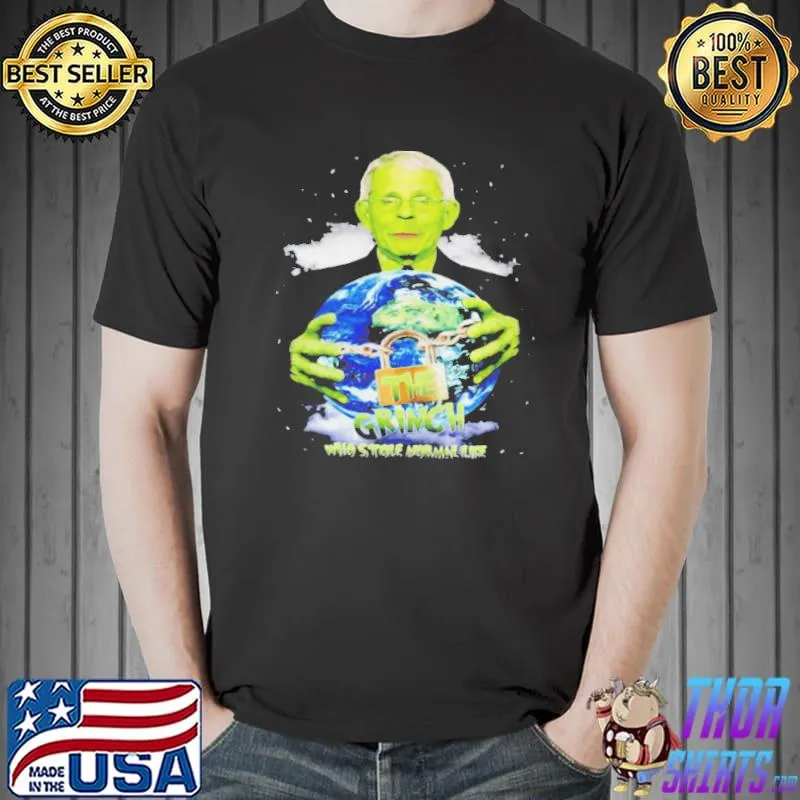 Nice Dr Fauci The Grinch The One Who Took Normal Life Shirt Unisex