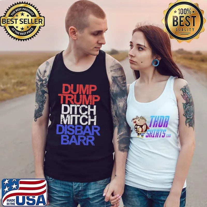 Nice Dump Trump Ditch Mitch Disbar Barr Shirt Tank Top