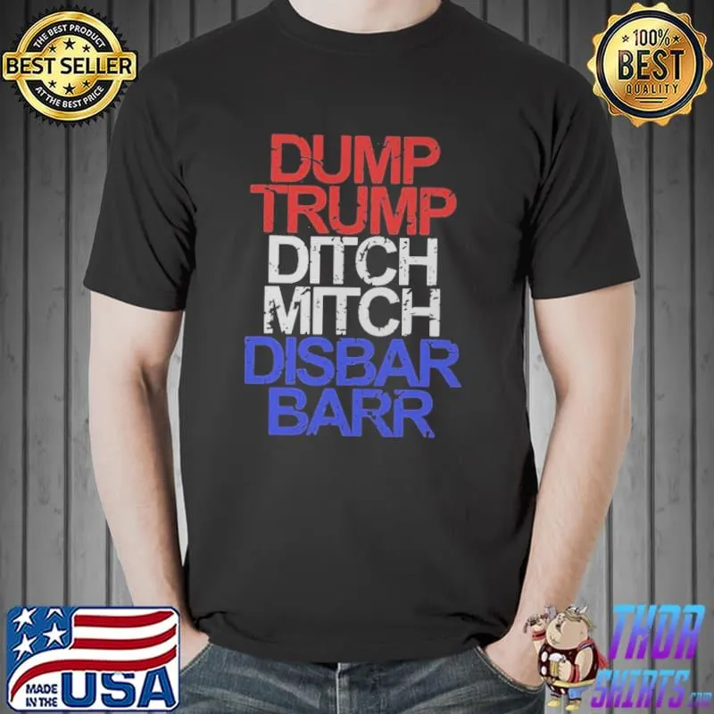 Nice Dump Trump Ditch Mitch Disbar Barr Shirt