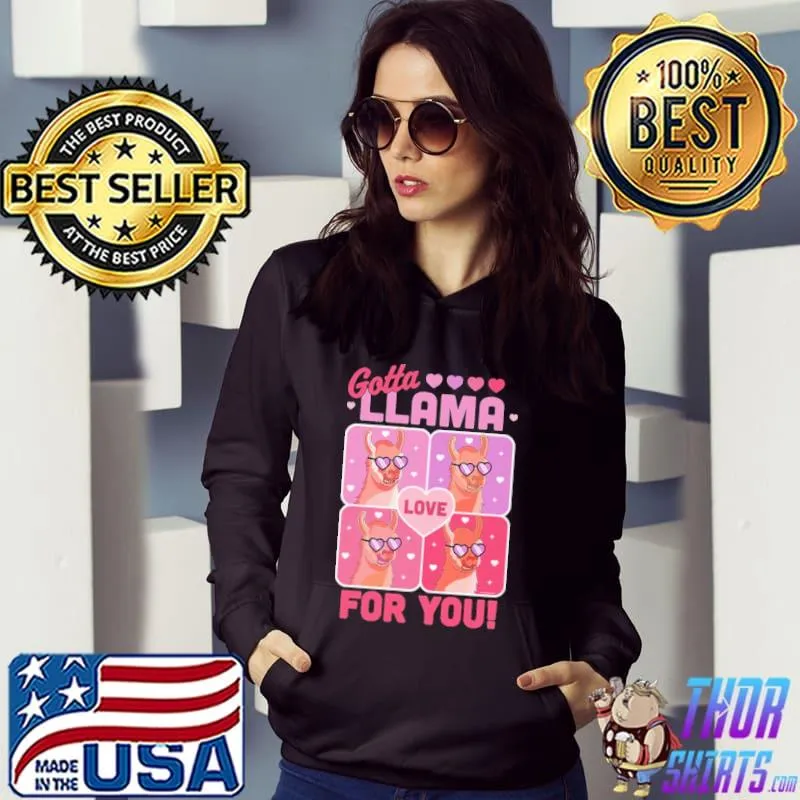 Nice Gotta Llama Love For You Valentine 2022 Shirt Hoodie